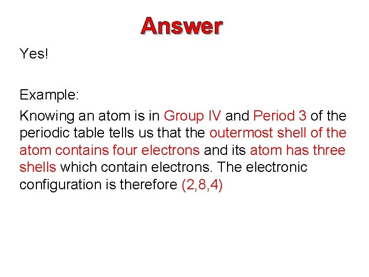 Answer Yes! Example: Knowing an atom is in Group IV and Period 3 of Answer Yes! Example: Knowing an atom is in Group IV and Period 3 of