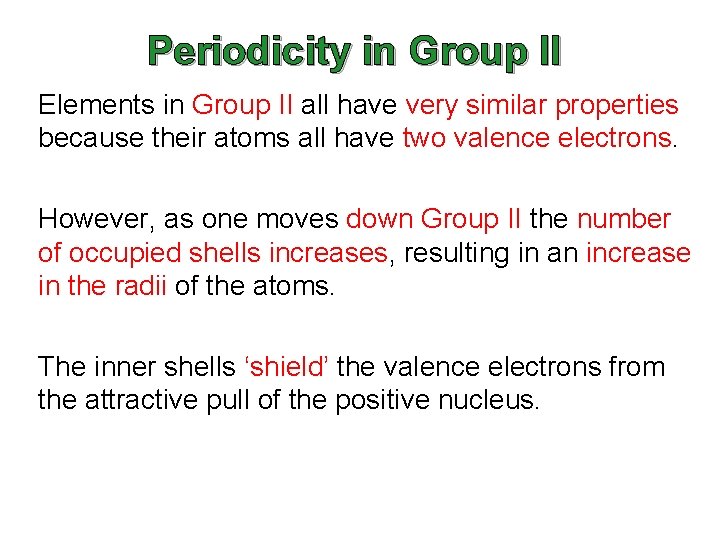 Periodicity in Group II Elements in Group II all have very similar properties because Periodicity in Group II Elements in Group II all have very similar properties because