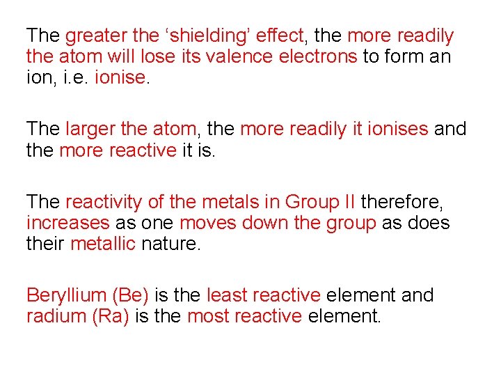 The greater the ‘shielding’ effect, the more readily the atom will lose its valence The greater the ‘shielding’ effect, the more readily the atom will lose its valence