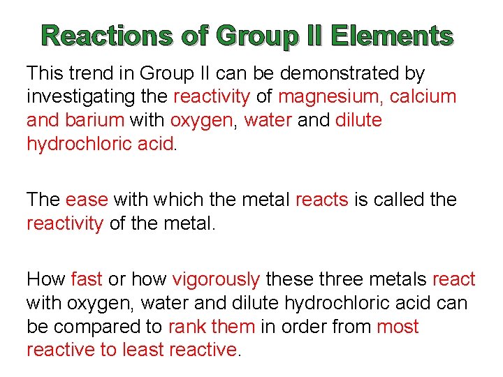 Reactions of Group II Elements This trend in Group II can be demonstrated by Reactions of Group II Elements This trend in Group II can be demonstrated by