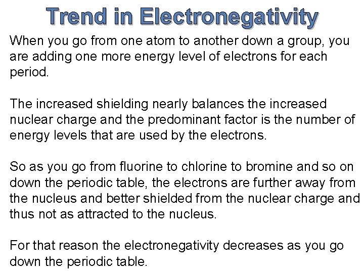 Trend in Electronegativity When you go from one atom to another down a group, Trend in Electronegativity When you go from one atom to another down a group,
