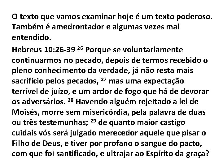 O texto que vamos examinar hoje é um texto poderoso. Também é amedrontador e