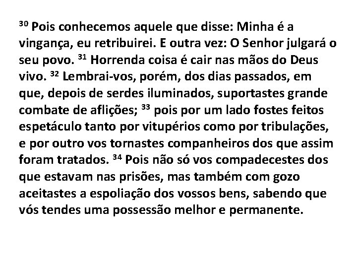 Pois conhecemos aquele que disse: Minha é a vingança, eu retribuirei. E outra vez:
