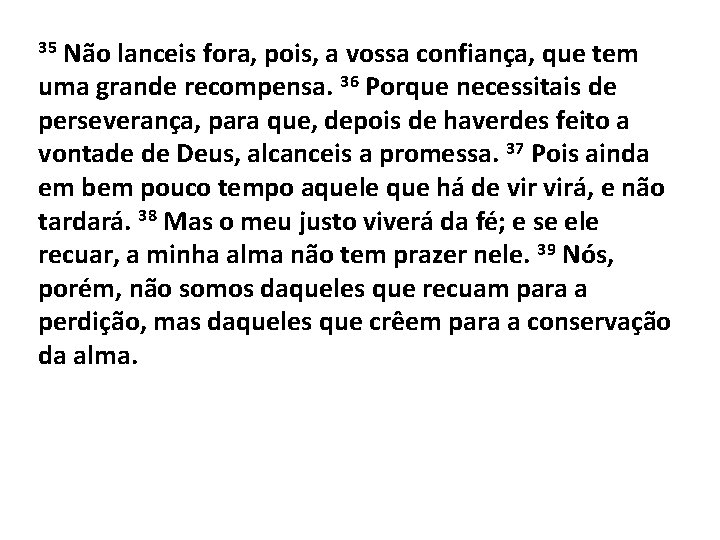 Não lanceis fora, pois, a vossa confiança, que tem uma grande recompensa. 36 Porque
