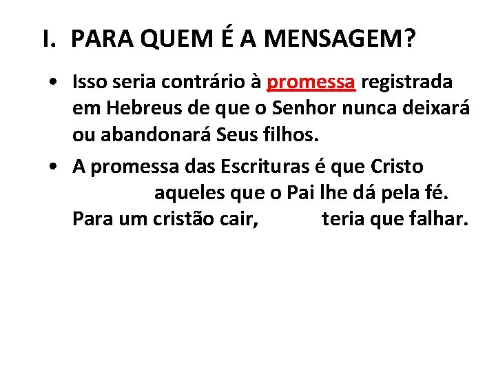 I. PARA QUEM É A MENSAGEM? • Isso seria contrário à promessa registrada em