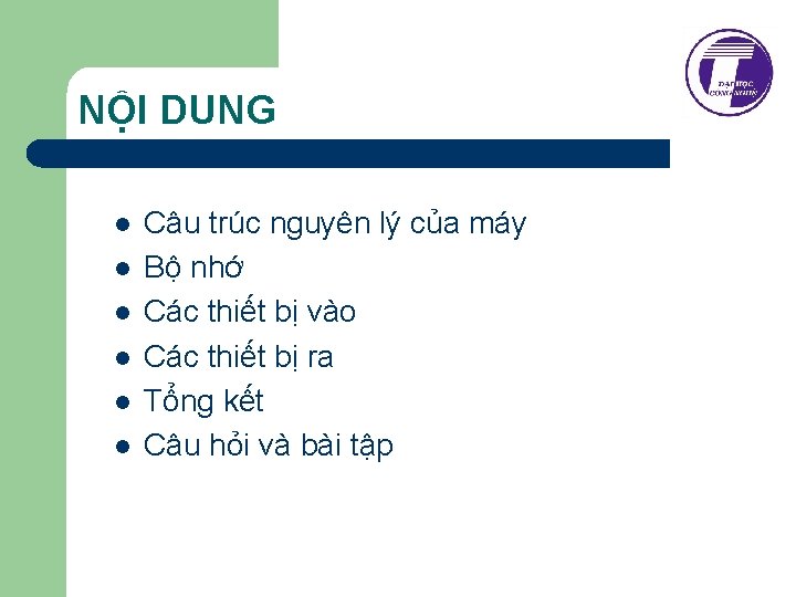 NỘI DUNG l l l Câu trúc nguyên lý của máy Bộ nhớ Các