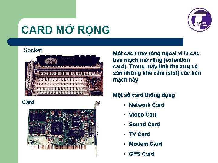 CARD MỞ RỘNG Socket Một cách mở rộng ngoại vi là các bản mạch