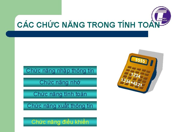 CÁC CHỨC NĂNG TRONG TÍNH TOÁN 5555 Chức năng nhập thông tin Chức năng