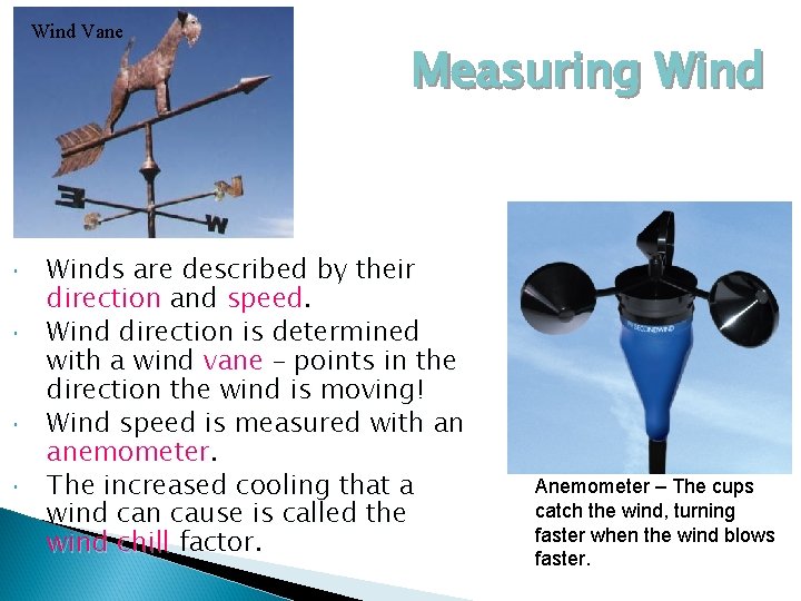 Wind Vane Measuring Winds are described by their direction and speed. Wind direction is