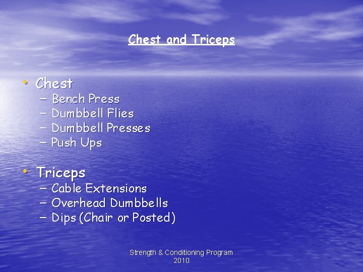 Chest and Triceps • Chest – – Bench Press Dumbbell Flies Dumbbell Presses Push