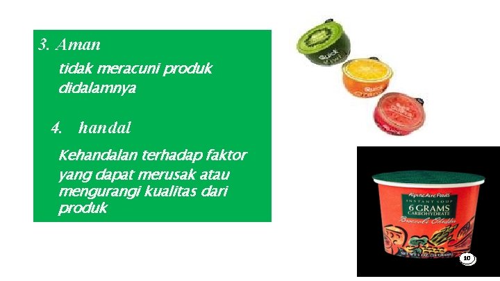 3. Aman tidak meracuni produk didalamnya 4. handal Kehandalan terhadap faktor yang dapat merusak