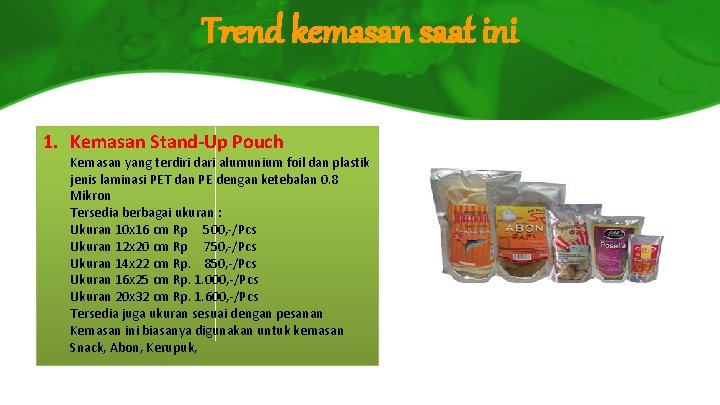 Trend kemasan saat ini 1. Kemasan Stand-Up Pouch Kemasan yang terdiri dari alumunium foil