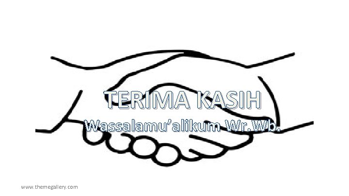 TERIMA KASIH Wassalamu’alikum Wr. Wb. www. themegallery. com 