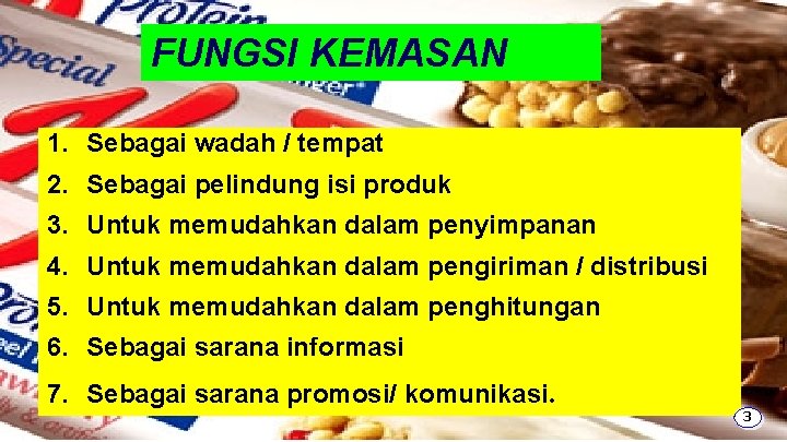 FUNGSI KEMASAN 1. Sebagai wadah / tempat 2. Sebagai pelindung isi produk 3. Untuk