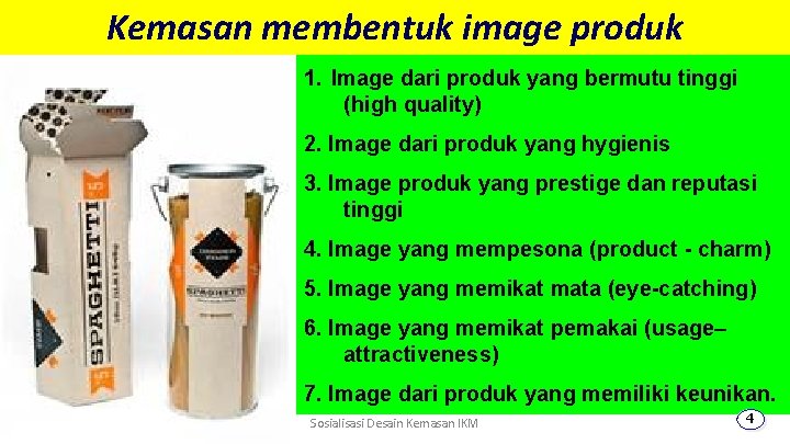 Kemasan membentuk image produk 1. Image dari produk yang bermutu tinggi (high quality) 2.