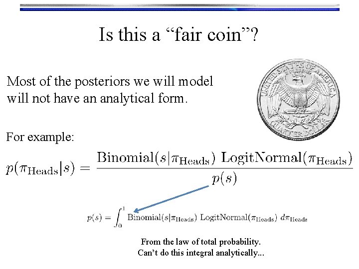 Is this a “fair coin”? Most of the posteriors we will model will not