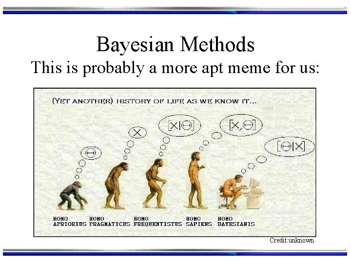 Bayesian Methods This is probably a more apt meme for us: Credit: unknown 