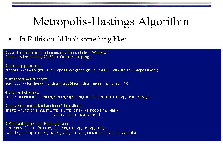 Metropolis-Hastings Algorithm • In R this could look something like: # A port from