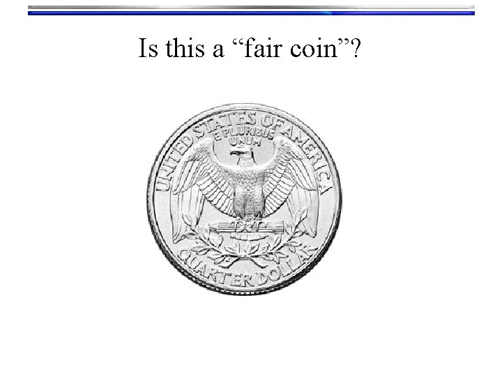 Is this a “fair coin”? 