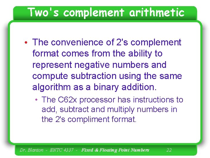 Two's complement arithmetic • The convenience of 2's complement format comes from the ability