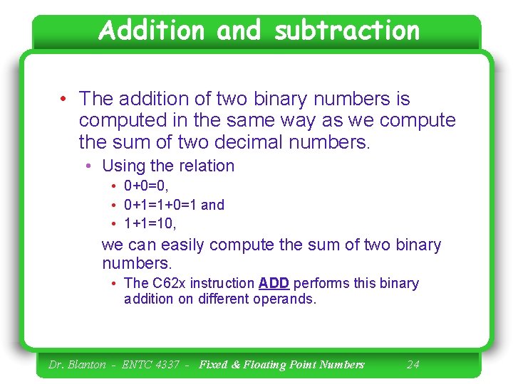 Addition and subtraction • The addition of two binary numbers is computed in the