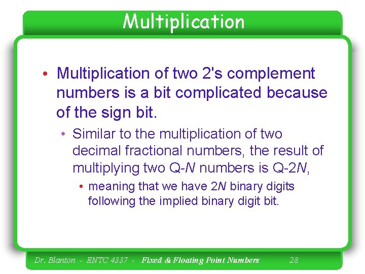 Multiplication • Multiplication of two 2's complement numbers is a bit complicated because of