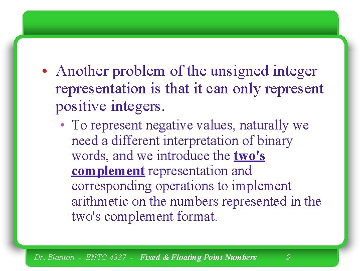  • Another problem of the unsigned integer representation is that it can only