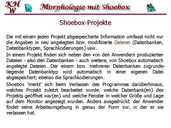 Shoebox-Projekte Die mit einem jeden Projekt abgespeicherte Information umfasst nicht nur die Angaben in