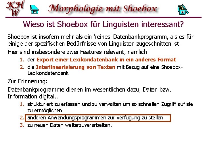 Wieso ist Shoebox für Linguisten interessant? Shoebox ist insofern mehr als ein 'reines' Datenbankprogramm,