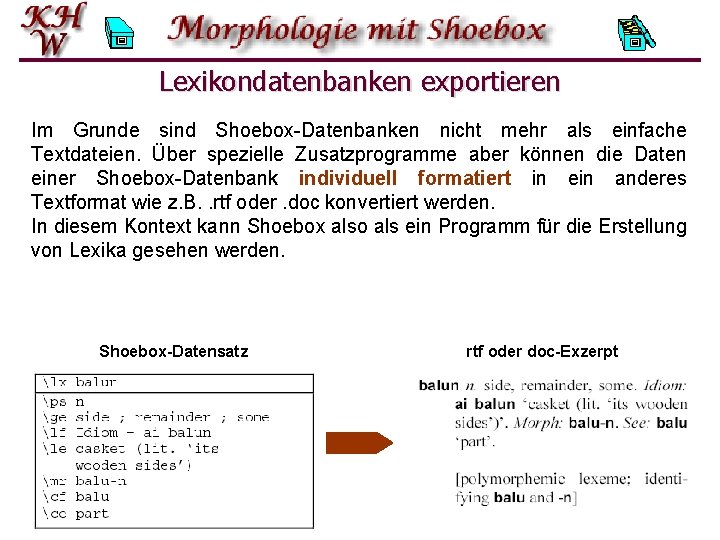 Lexikondatenbanken exportieren Im Grunde sind Shoebox-Datenbanken nicht mehr als einfache Textdateien. Über spezielle Zusatzprogramme