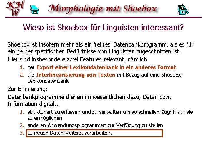 Wieso ist Shoebox für Linguisten interessant? Shoebox ist insofern mehr als ein 'reines' Datenbankprogramm,