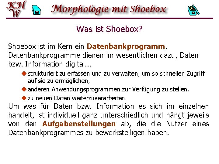 Was ist Shoebox? Shoebox ist im Kern ein Datenbankprogramme dienen im wesentlichen dazu, Daten