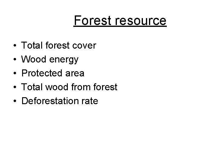 Forest resource • • • Total forest cover Wood energy Protected area Total wood