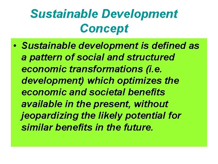 Sustainable Development Concept • Sustainable development is defined as a pattern of social and
