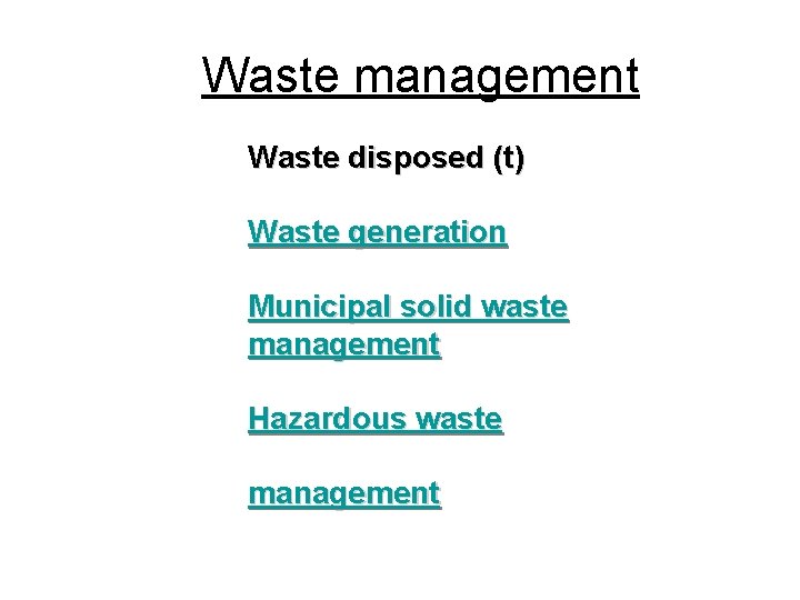 Waste management Waste disposed (t) Waste generation Municipal solid waste management Hazardous waste management