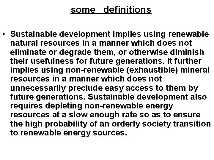 some definitions • Sustainable development implies using renewable natural resources in a manner which