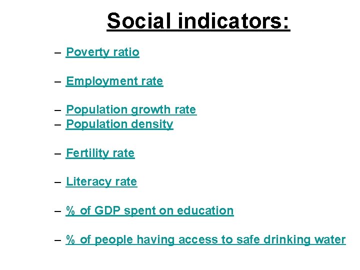 Social indicators: – Poverty ratio – Employment rate – Population growth rate – Population