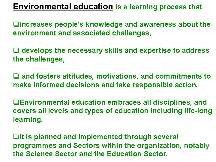 Environmental education is a learning process that qincreases people's knowledge and awareness about the