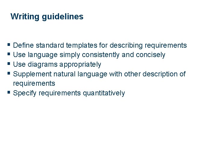 Writing guidelines § Define standard templates for describing requirements § Use language simply consistently