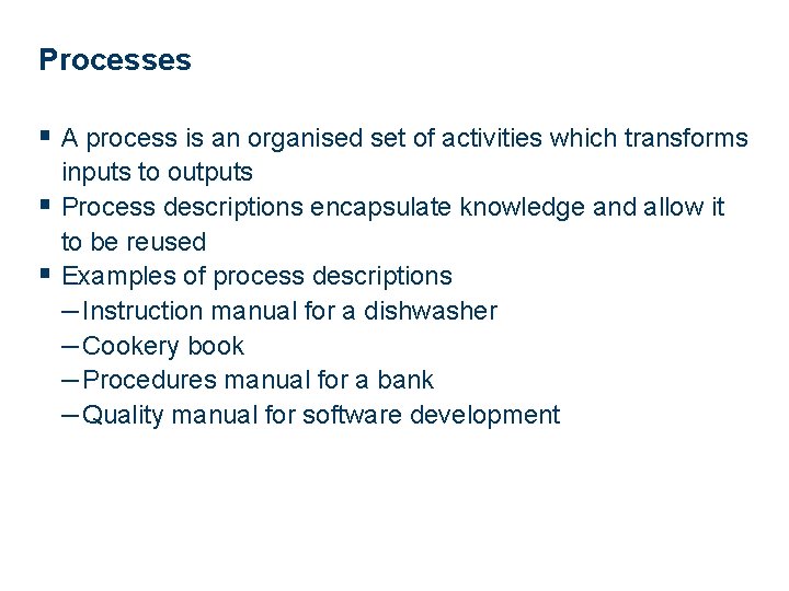 Processes § A process is an organised set of activities which transforms inputs to
