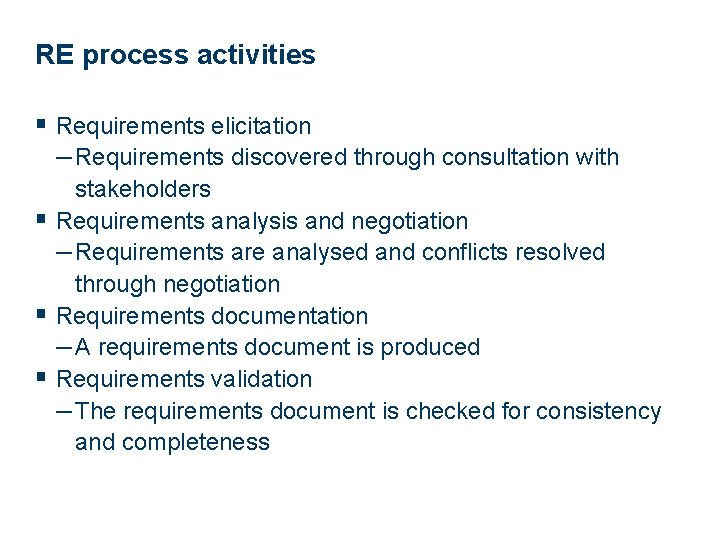 RE process activities § Requirements elicitation – Requirements discovered through consultation with stakeholders §