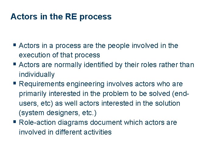 Actors in the RE process § Actors in a process are the people involved