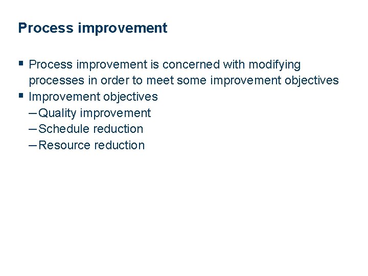 Process improvement § Process improvement is concerned with modifying processes in order to meet