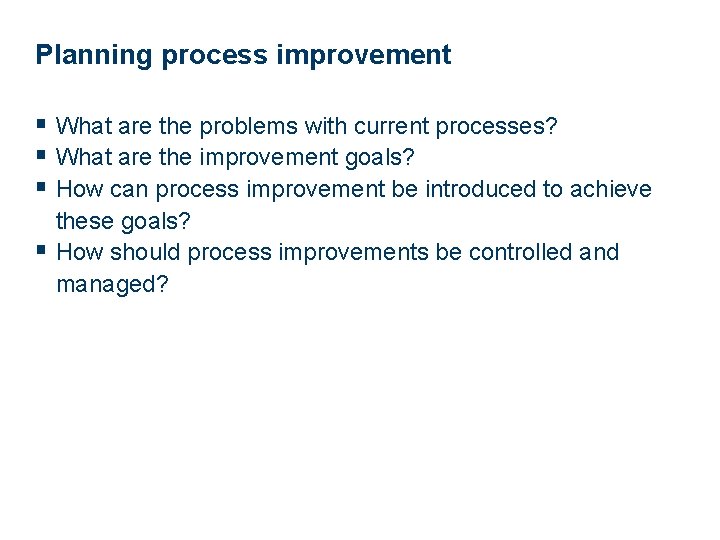 Planning process improvement § What are the problems with current processes? § What are