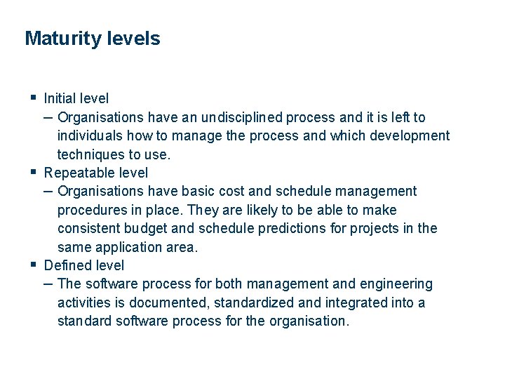 Maturity levels § Initial level – Organisations have an undisciplined process and it is