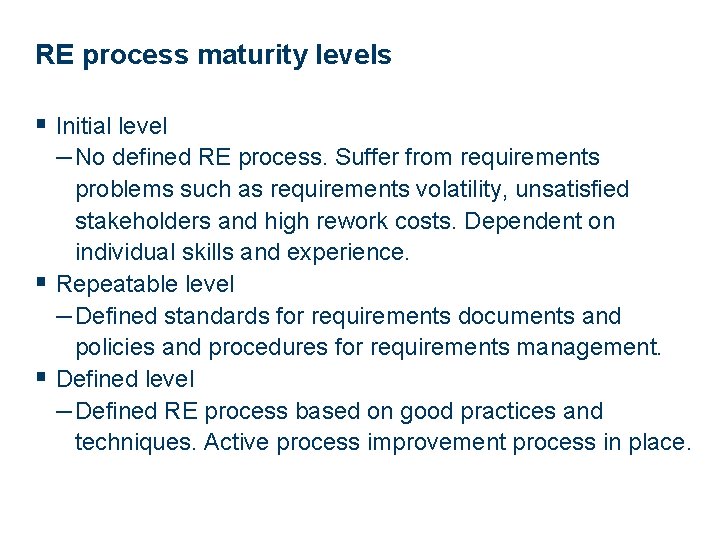 RE process maturity levels § Initial level – No defined RE process. Suffer from