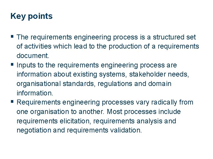 Key points § The requirements engineering process is a structured set of activities which