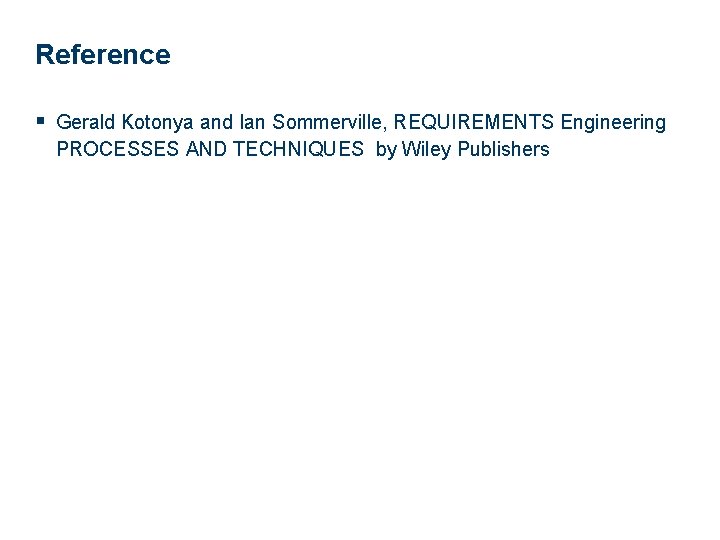 Reference § Gerald Kotonya and Ian Sommerville, REQUIREMENTS Engineering PROCESSES AND TECHNIQUES by Wiley