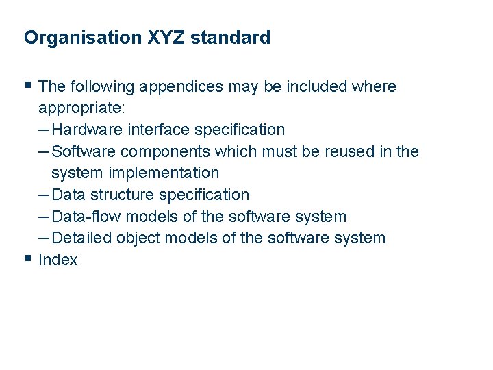 Organisation XYZ standard § The following appendices may be included where appropriate: – Hardware