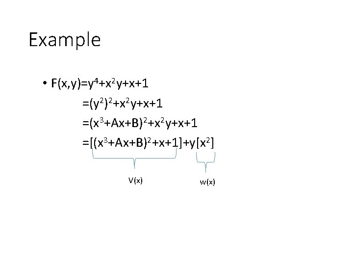 Example • F(x, y)=y 4+x 2 y+x+1 =(y 2)2+x 2 y+x+1 =(x 3+Ax+B)2+x 2